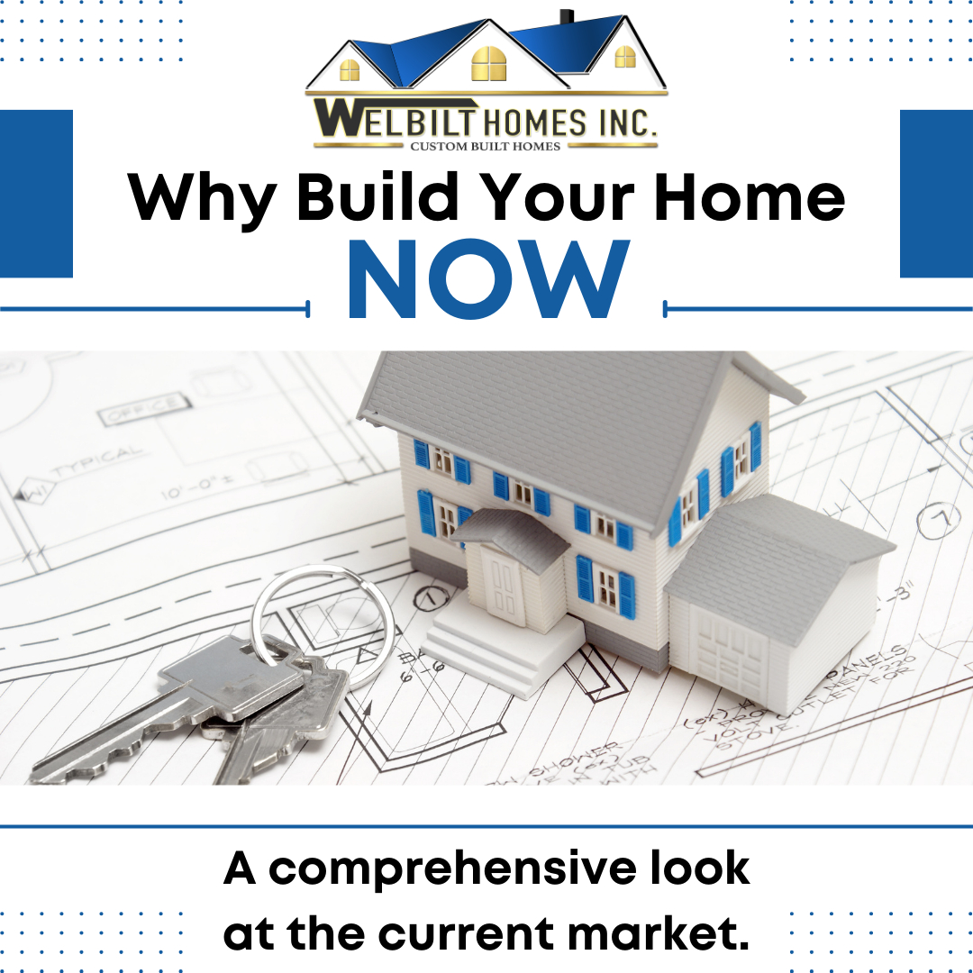 why build your home now, a comprehensive look at the current market, current interest rates for mortgages